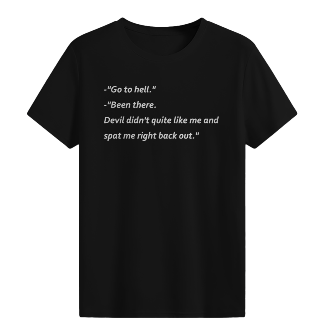 Go to hell. Been there T-shirt