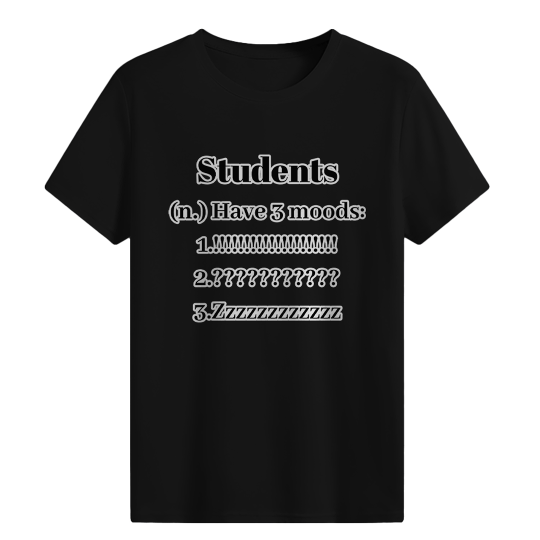 Students have 3 moods T-shirt