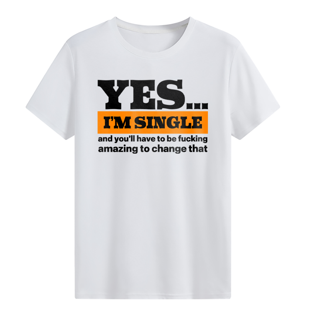 YES...I’M SINGLE T-shirt