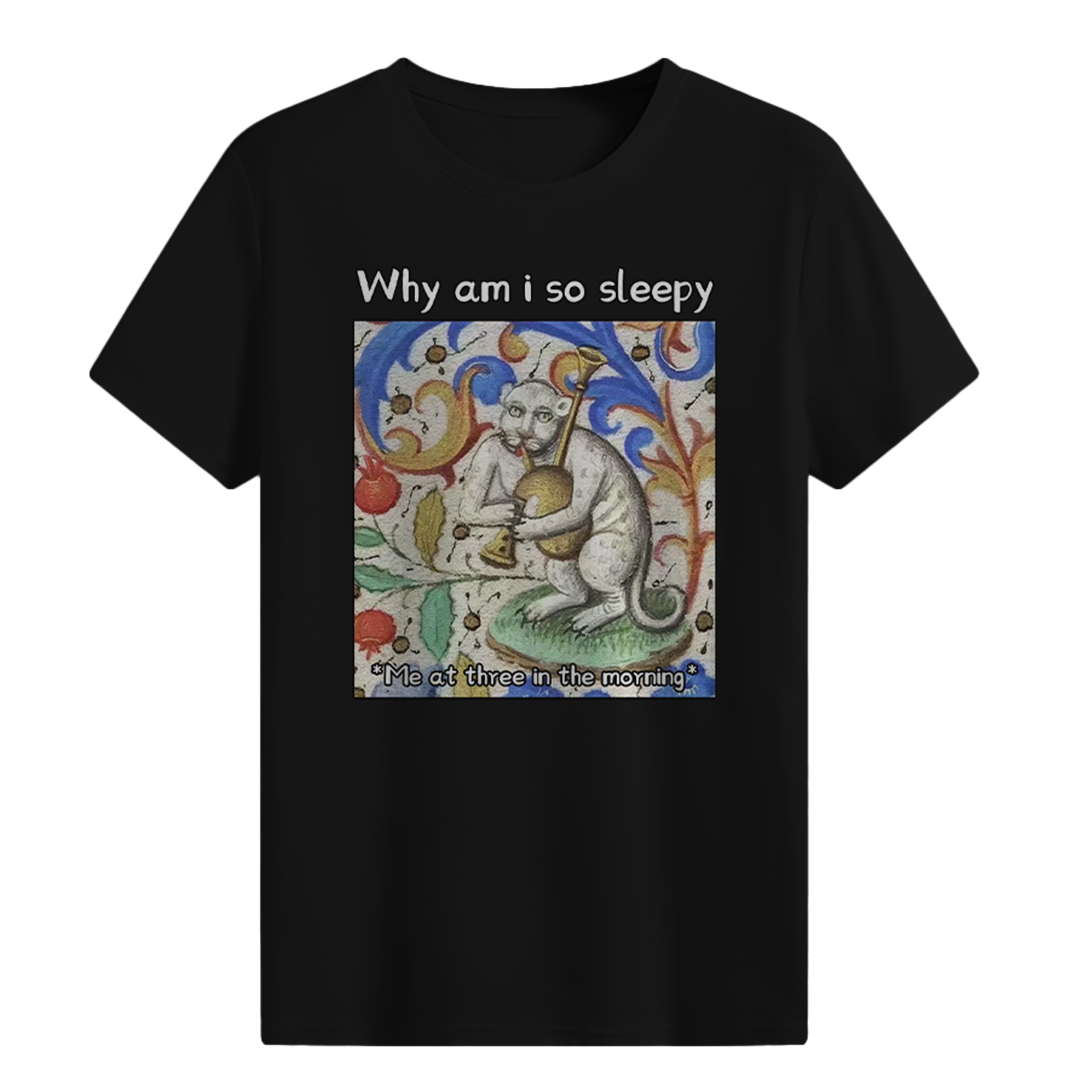 Why am i so sleepy T-shirt