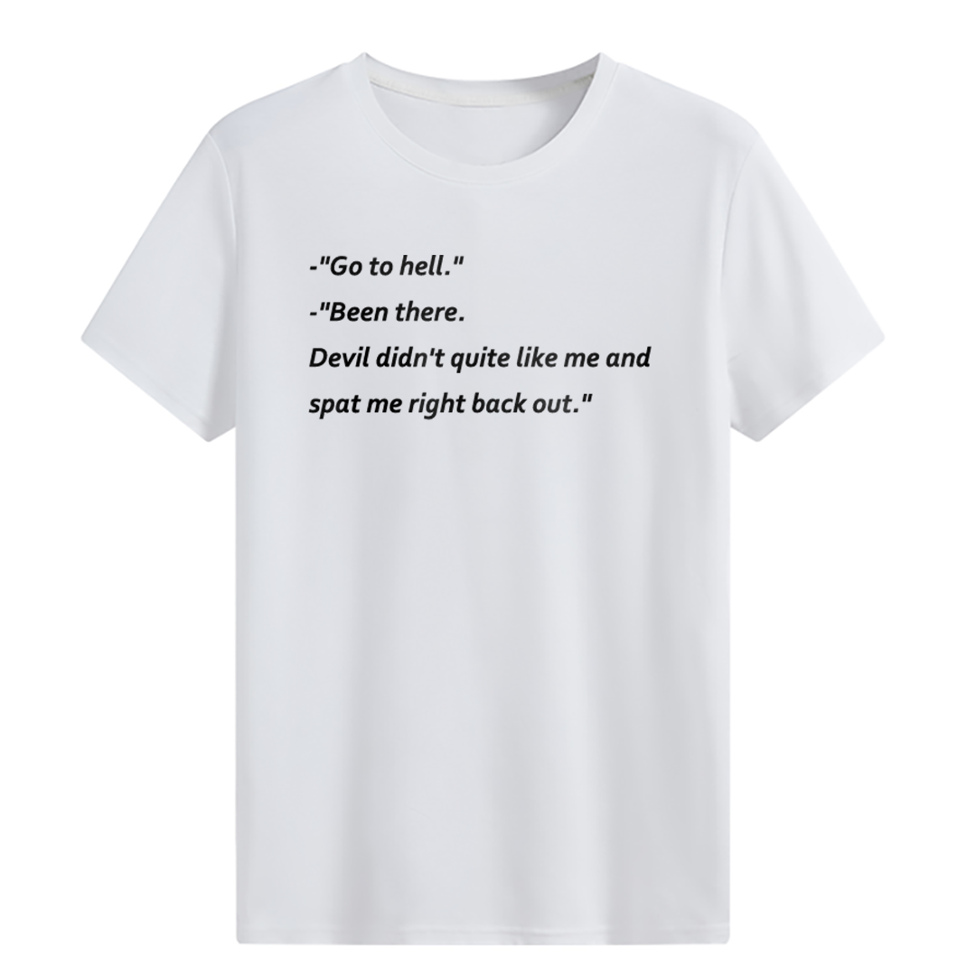 Go to hell. Been there T-shirt