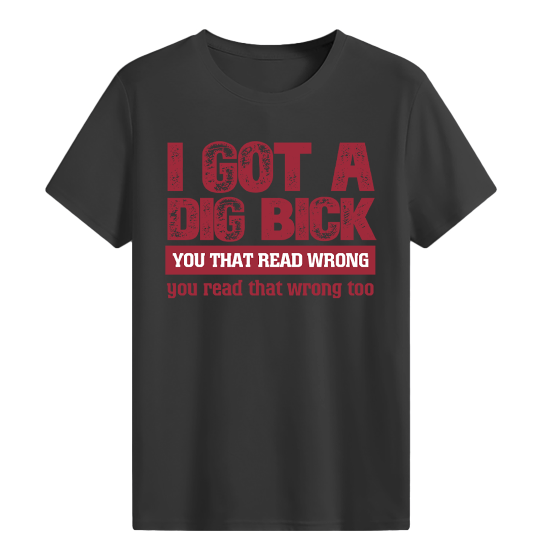 I Got A Dig Bick T-shirt