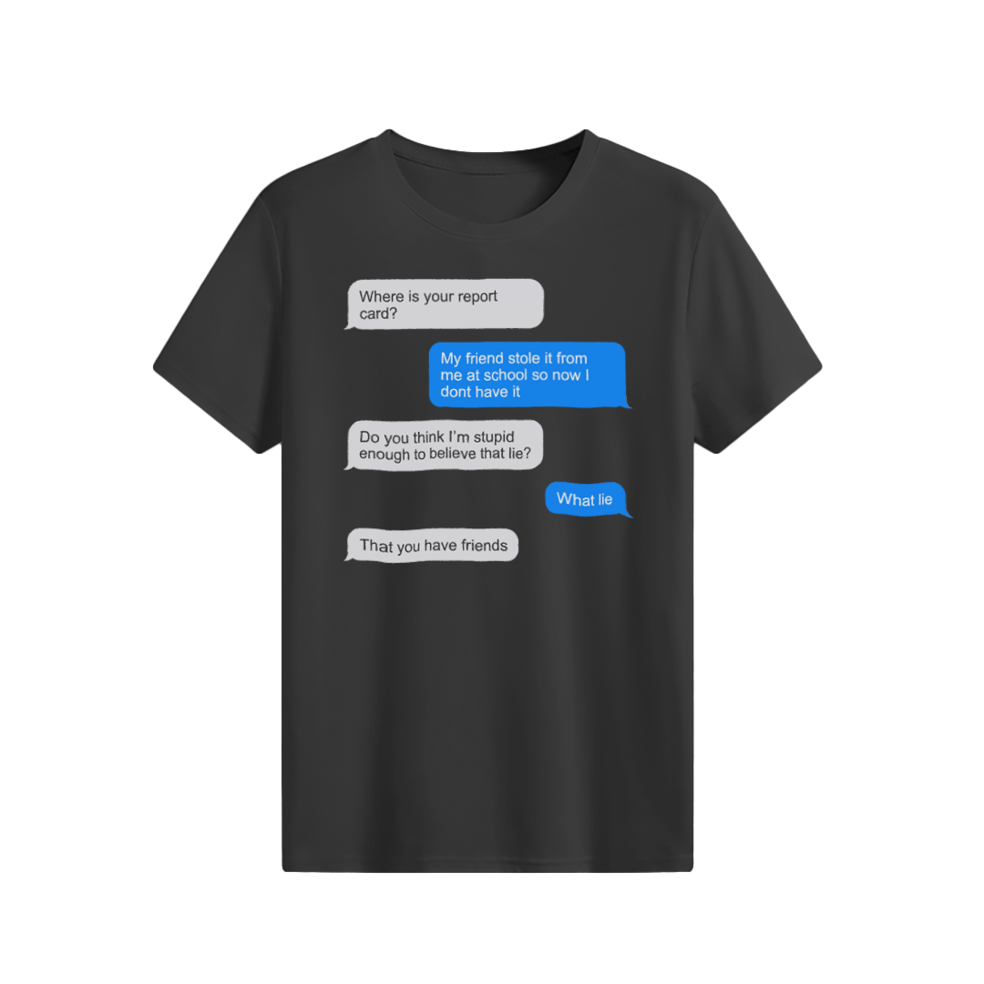 The Lie That You Have Friends T-shirt