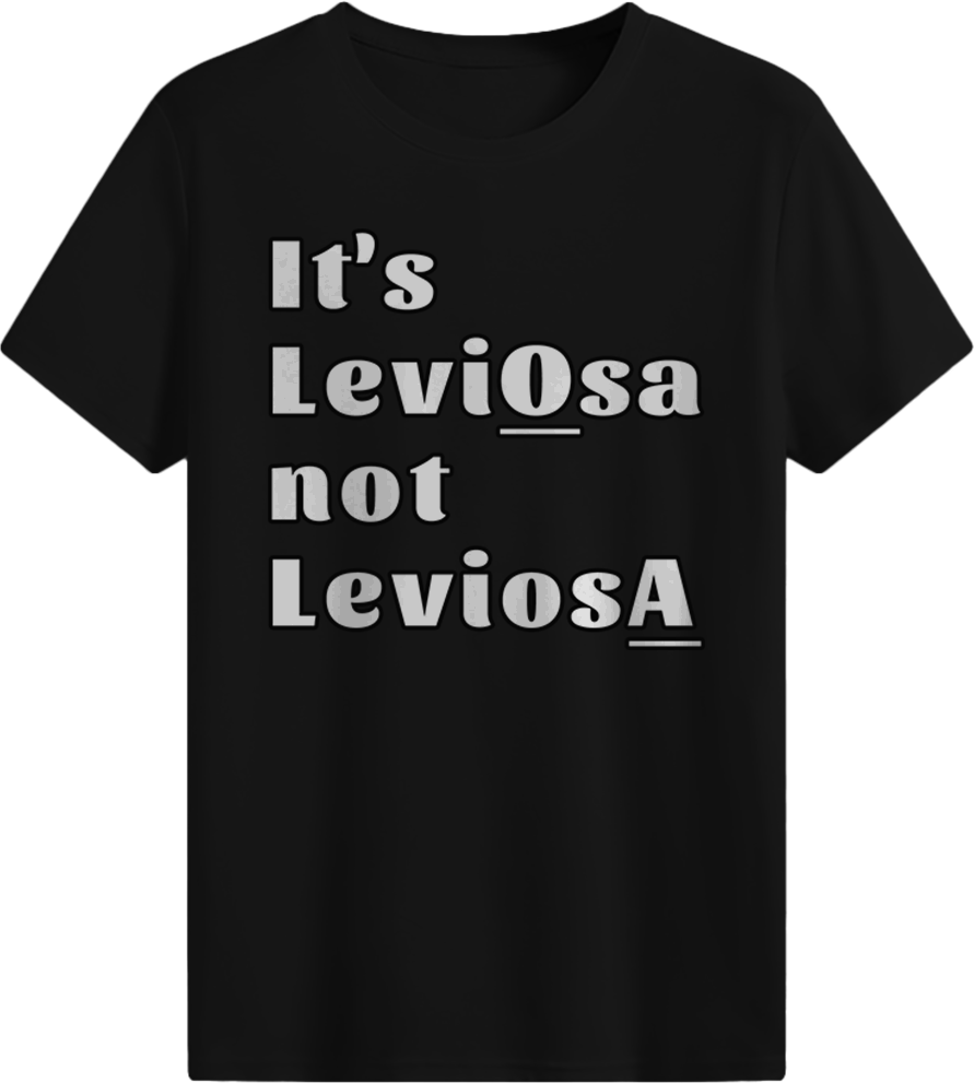 It's LeviOsa not LeviosA T-shirt