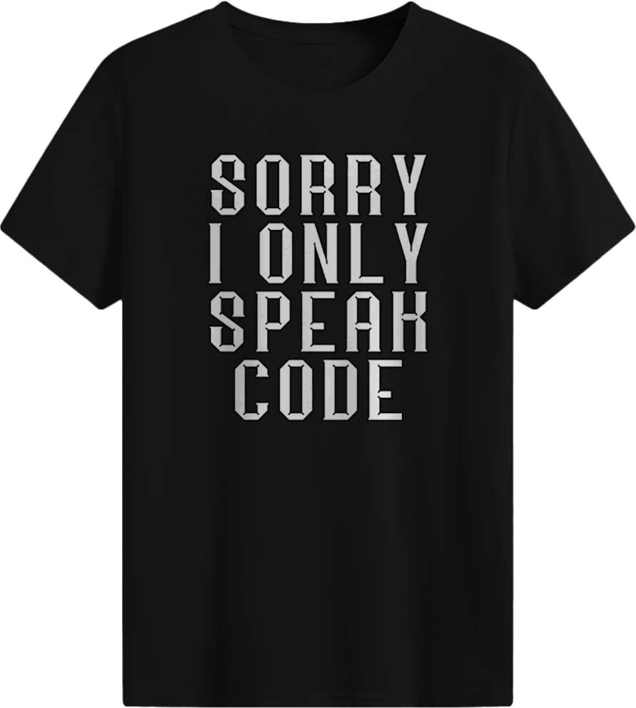 Sorry I only speak CODE T-shirt