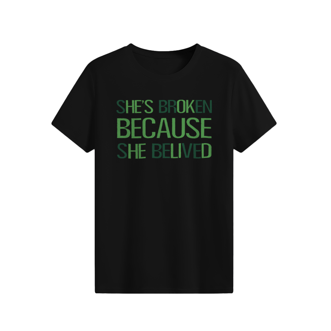 She’s Broken Because she Belived T-shirt