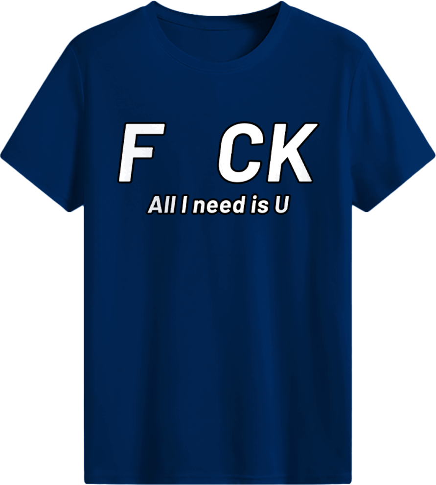 All I need is you T-shirt