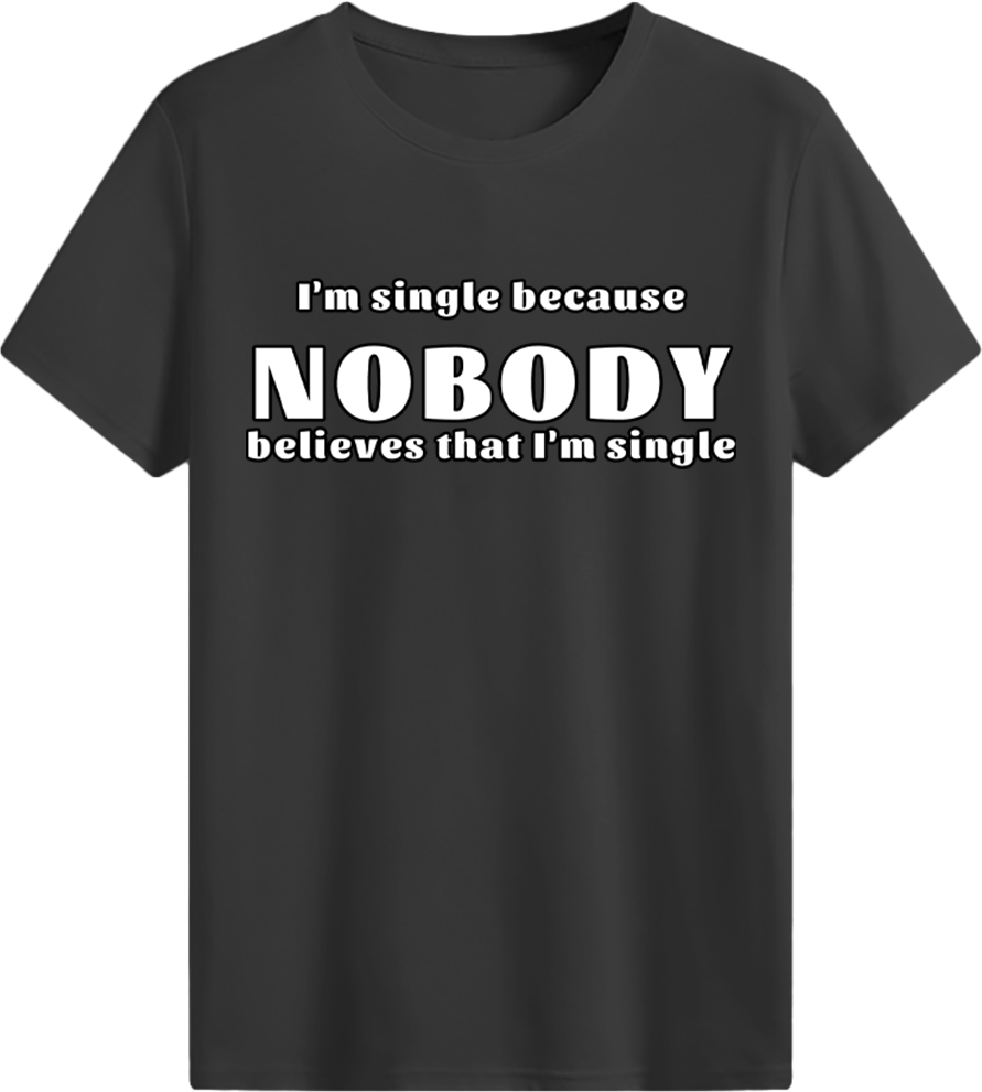 Nobody believes that I'm single T-shirt