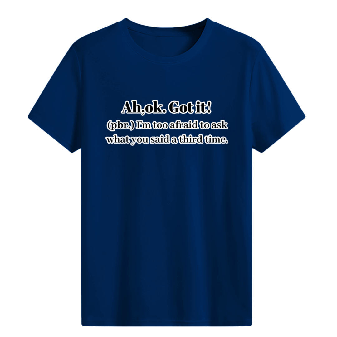 Ah,ok. Got it T-shirt