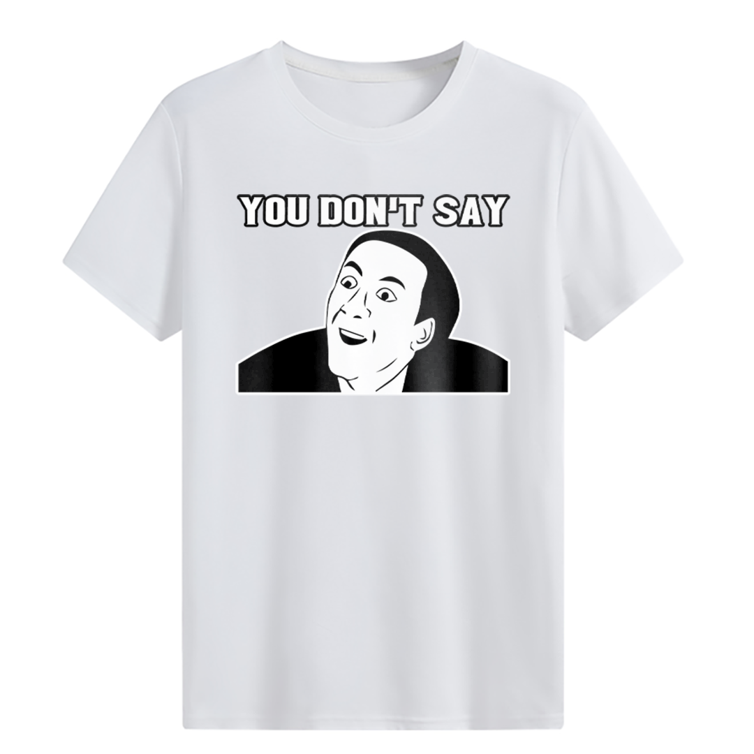 YOU DON'T SAY T-shirt