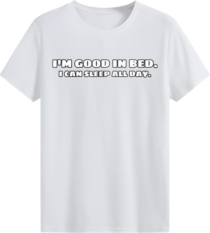 I'm good in bed T-shirt