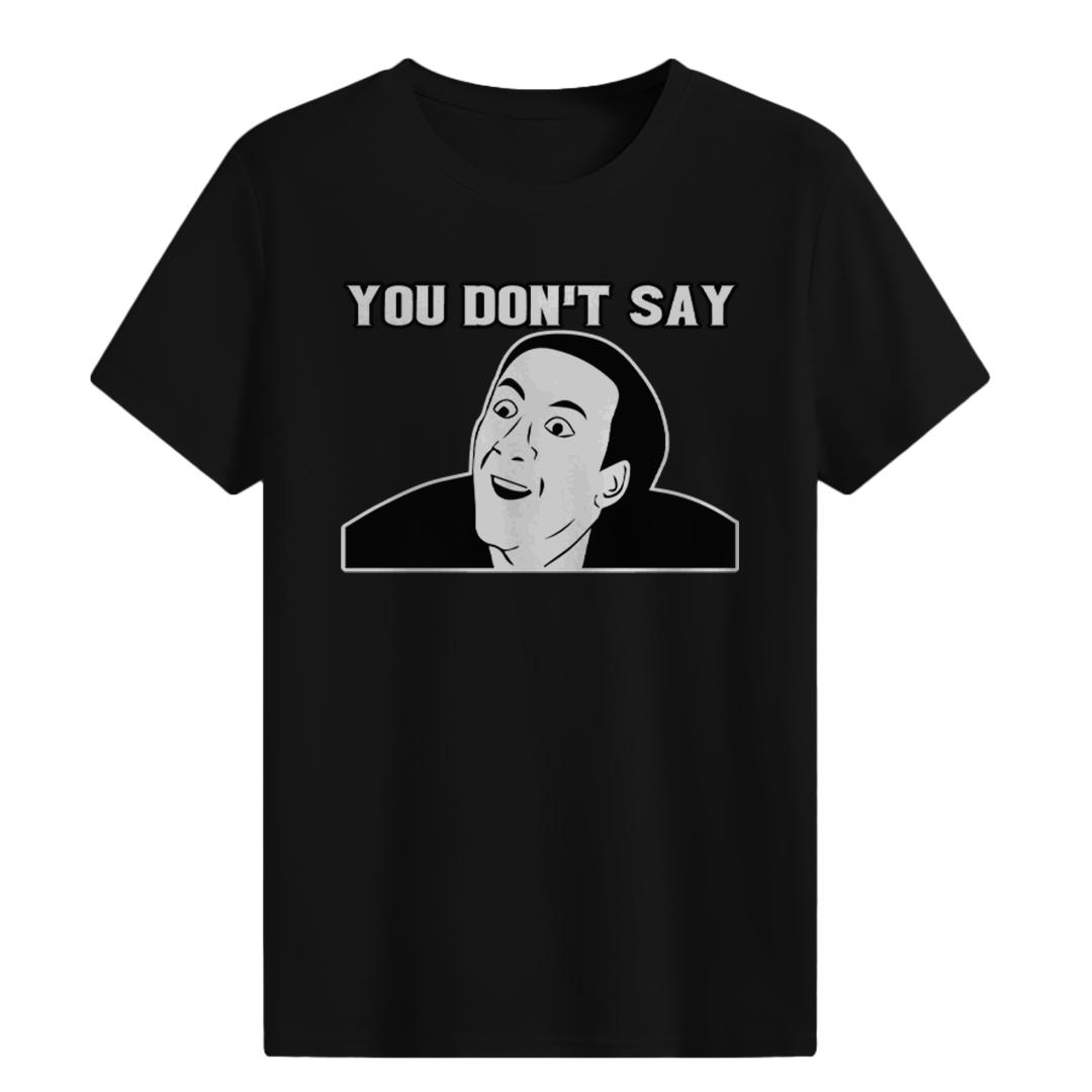 YOU DON'T SAY T-shirt