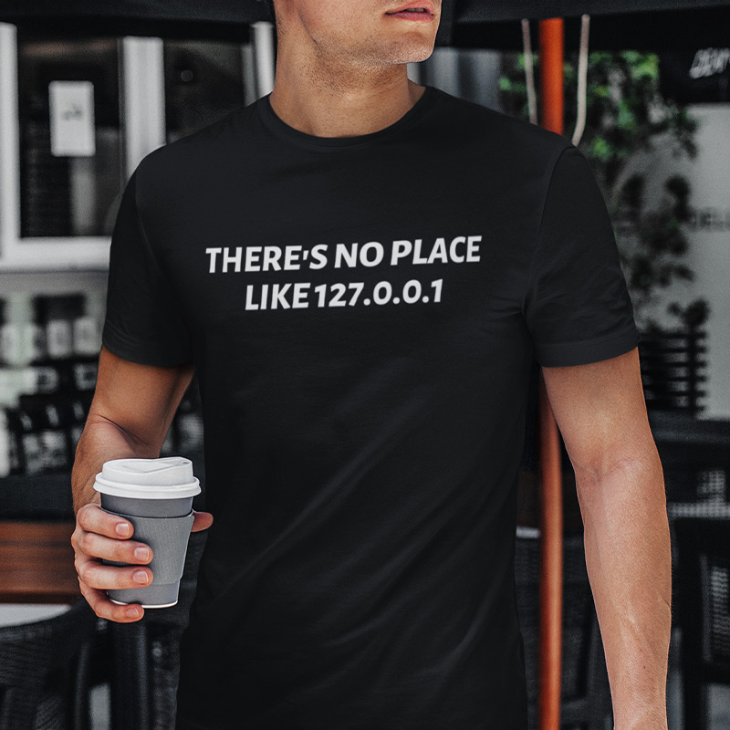 There's no place like 127.0.0.1 T-shirt