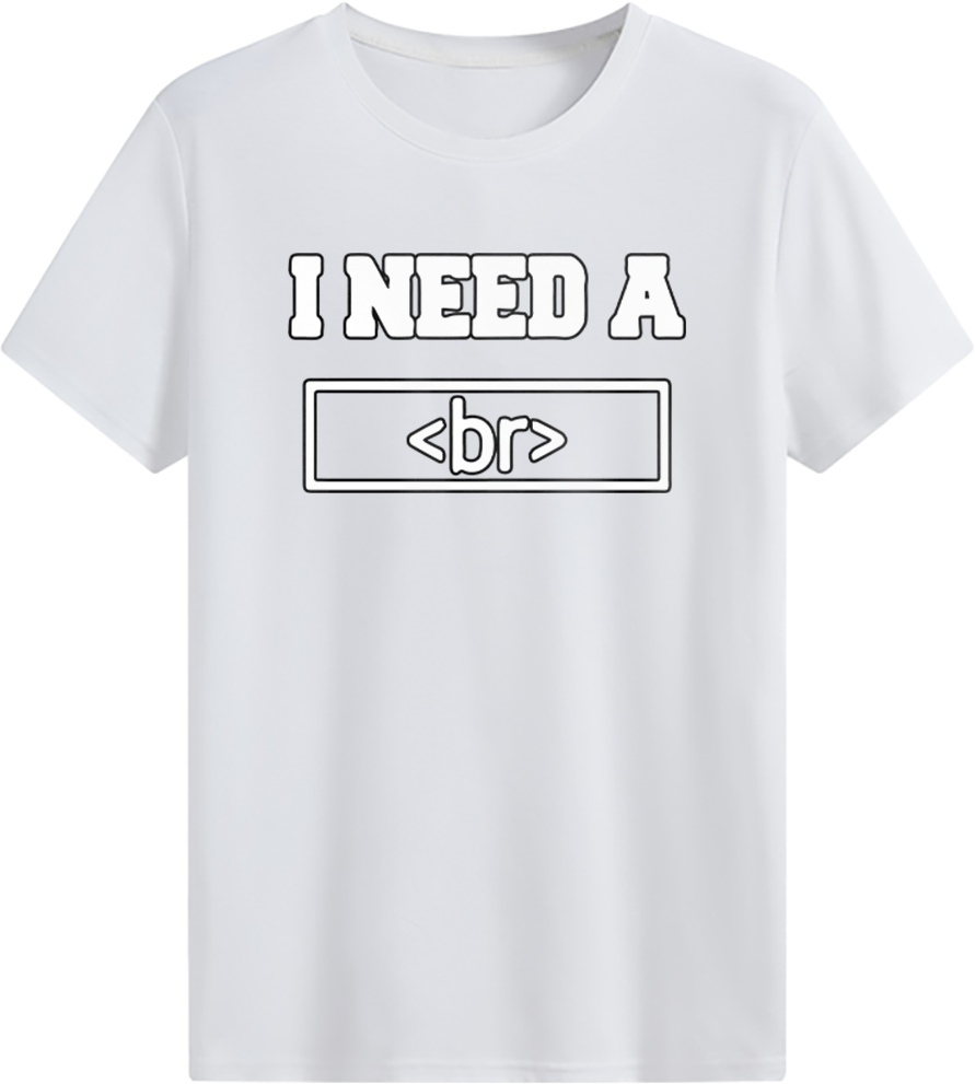 I need a <br> T-shirt