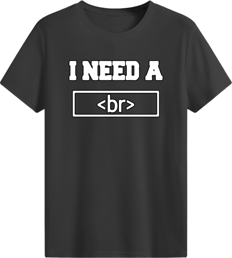 I need a <br> T-shirt