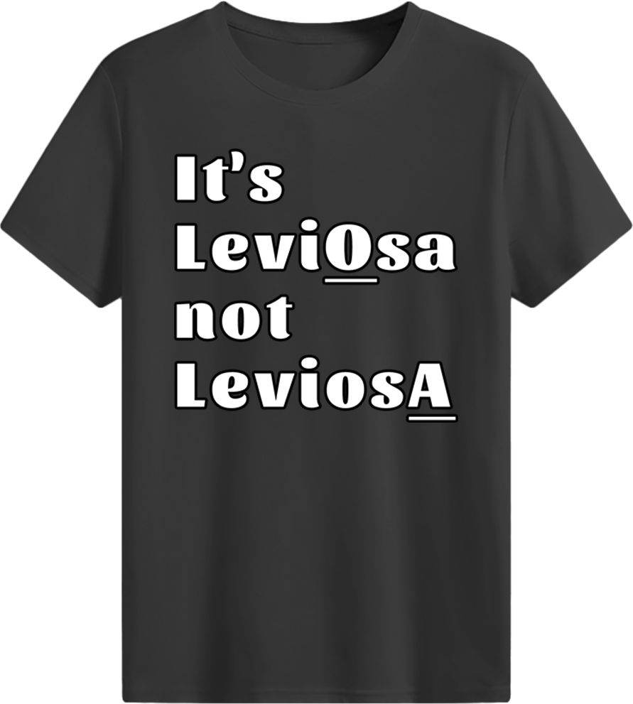 It's LeviOsa not LeviosA T-shirt
