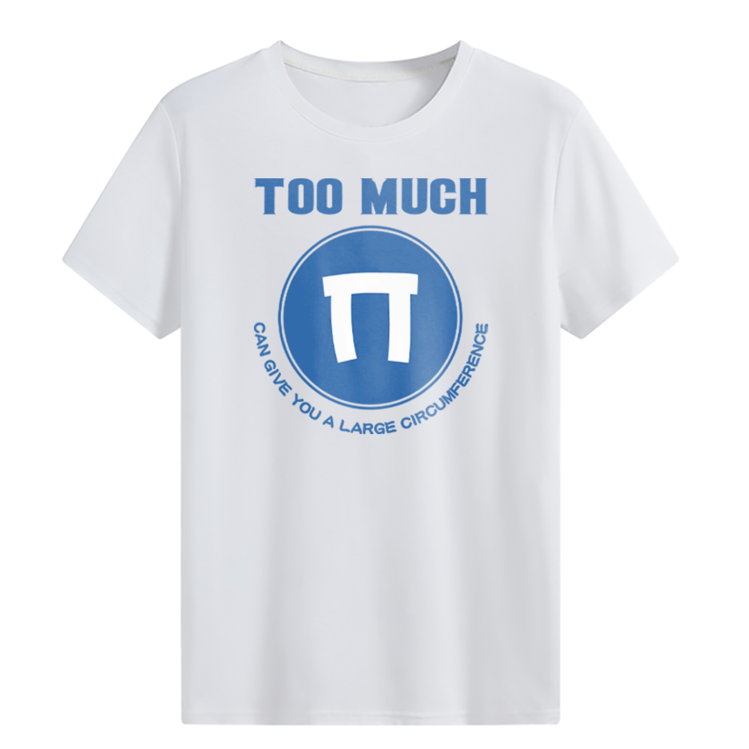 TOO MUCH PI T-shirt