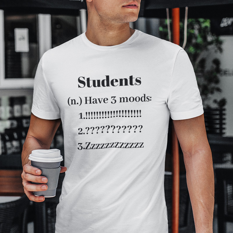 Students have 3 moods T-shirt