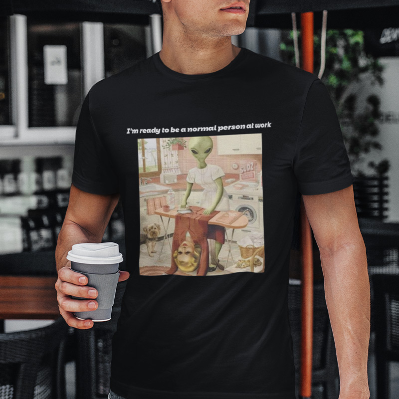 I'm ready to be a normal person at work T-shirt