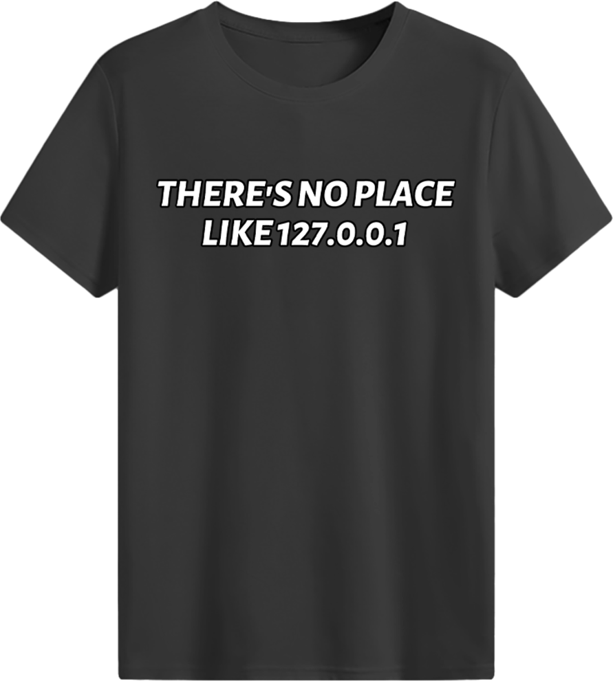 There's no place like 127.0.0.1 T-shirt