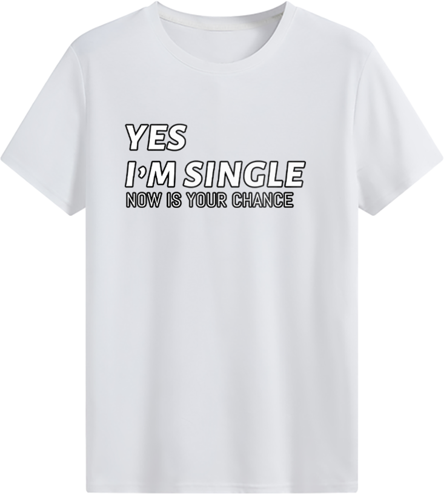 Yes I’m single, now is your chance T-shirt