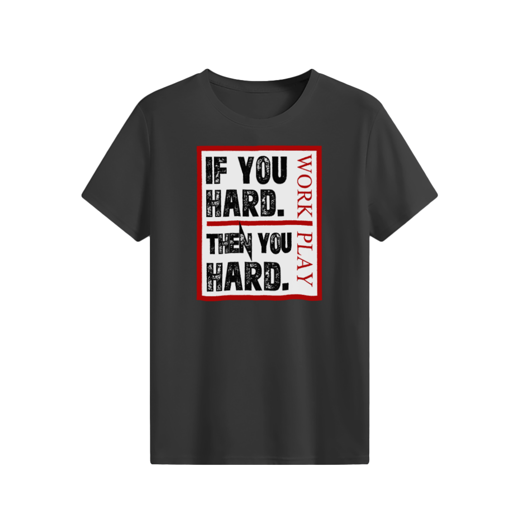If you hard Then you hard T-shirt