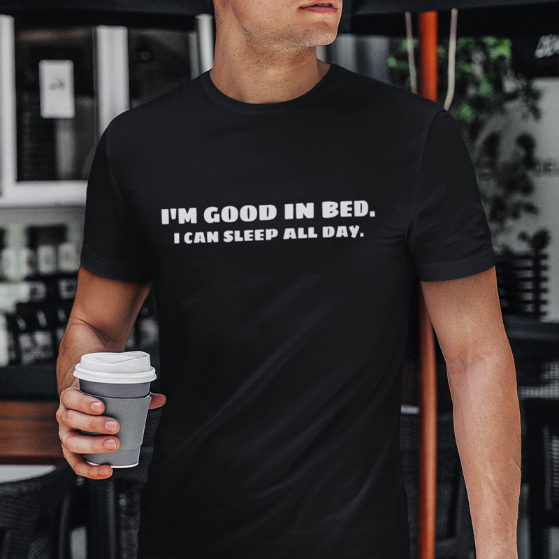 I'm good in bed T-shirt
