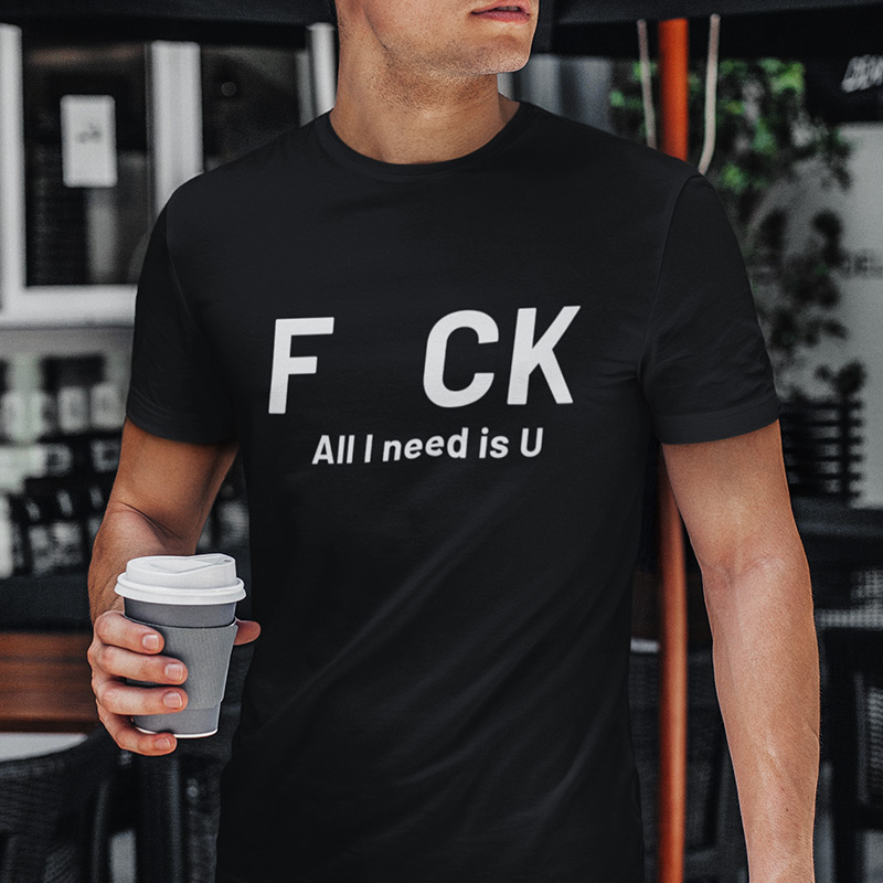 All I need is you T-shirt