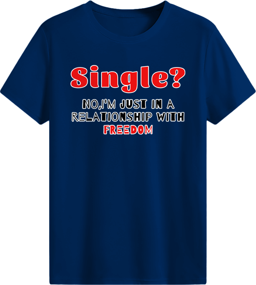 Single?No, I'm just in a relationship with FREEDOM T-shirt