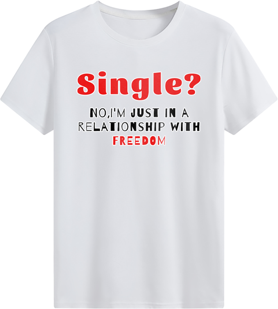 Single?No, I'm just in a relationship with FREEDOM T-shirt