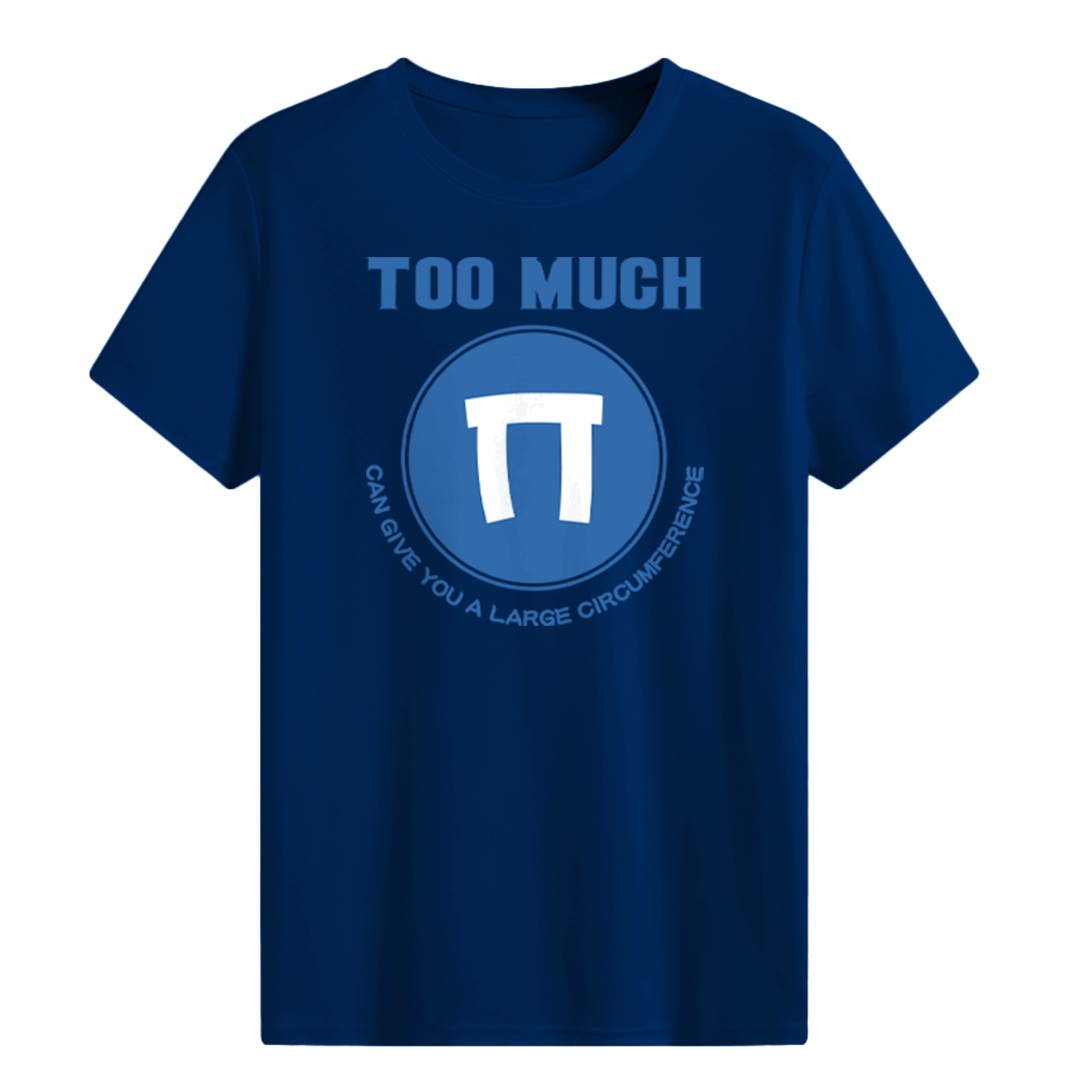 TOO MUCH PI T-shirt