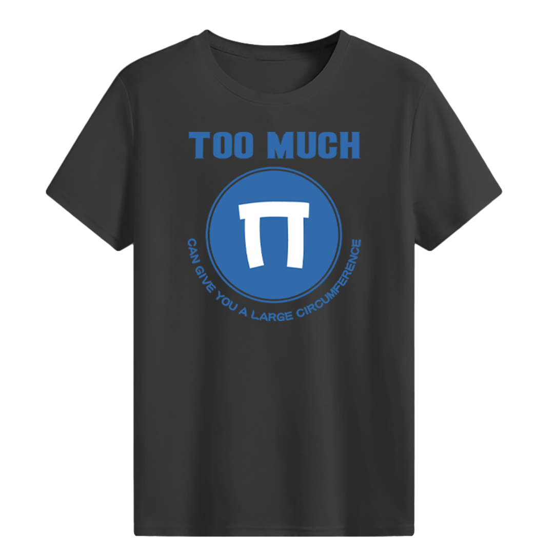 TOO MUCH PI T-shirt