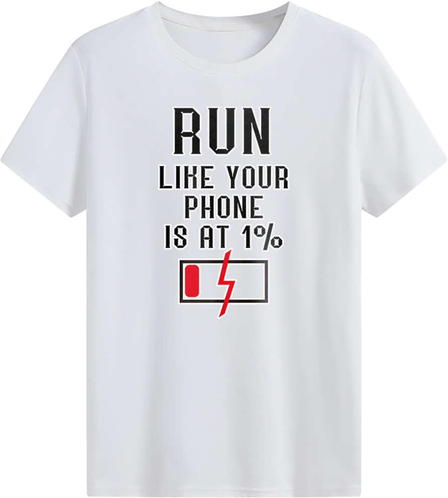 RUN LIKE YOUR PHONE IS AT 1% T-shirt