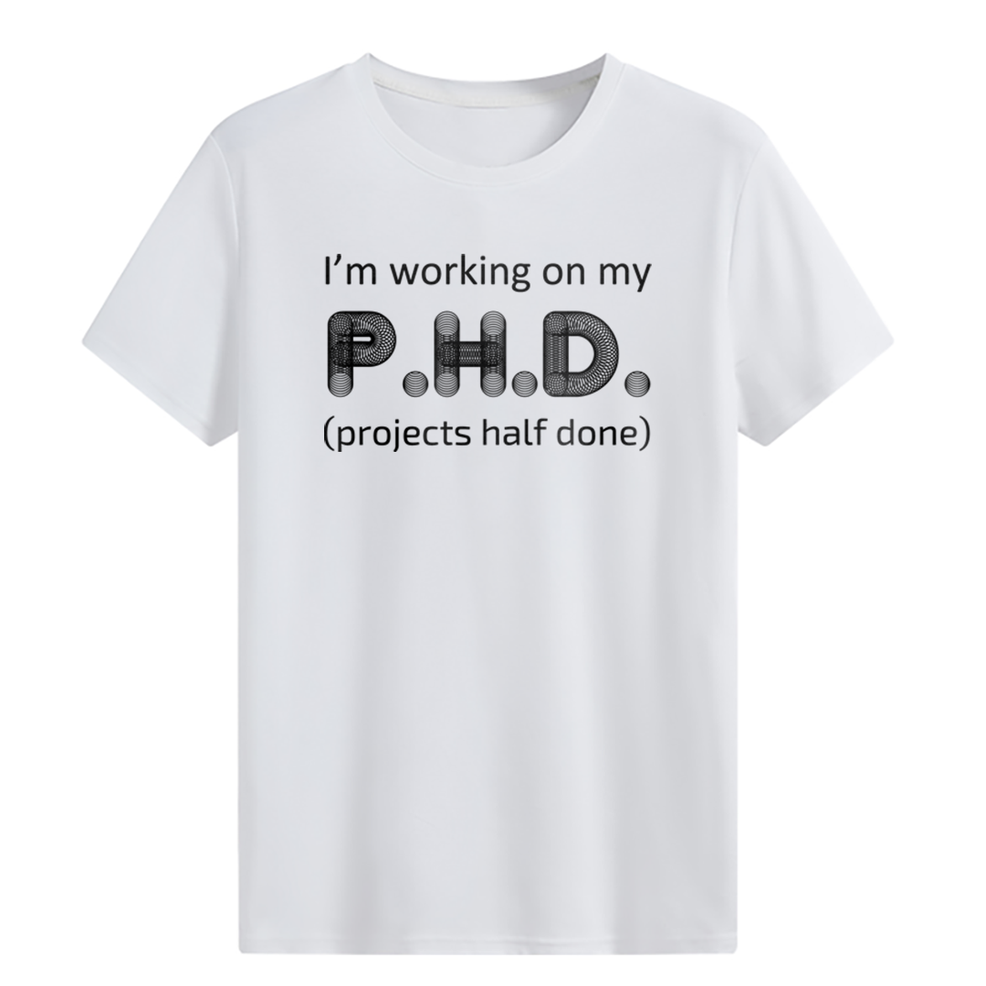I’m working on my P.H.D. T-shirt