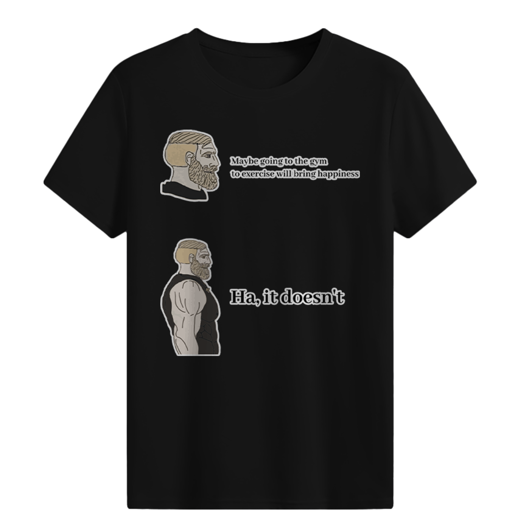 Maybe going to the gym to exercise will bring happiness T-shirt