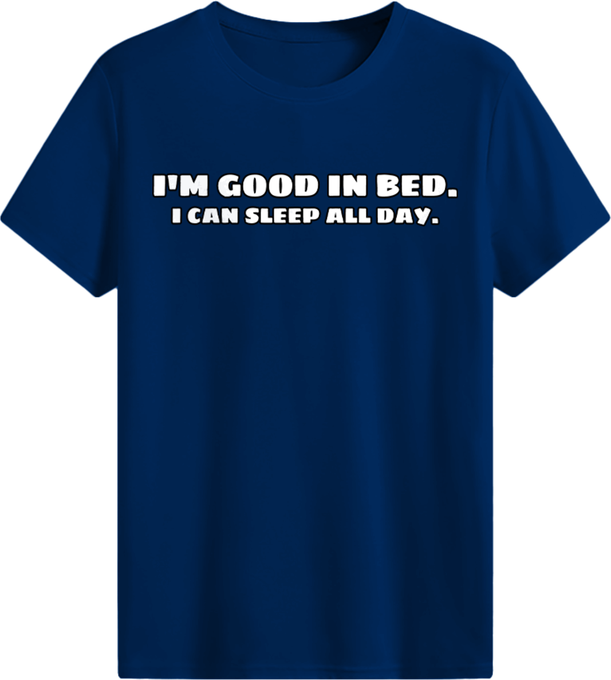 I'm good in bed T-shirt