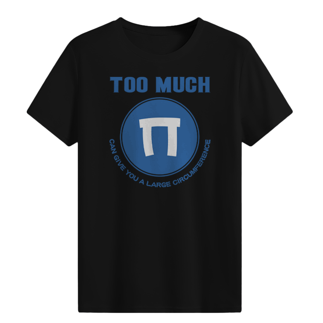 TOO MUCH PI T-shirt