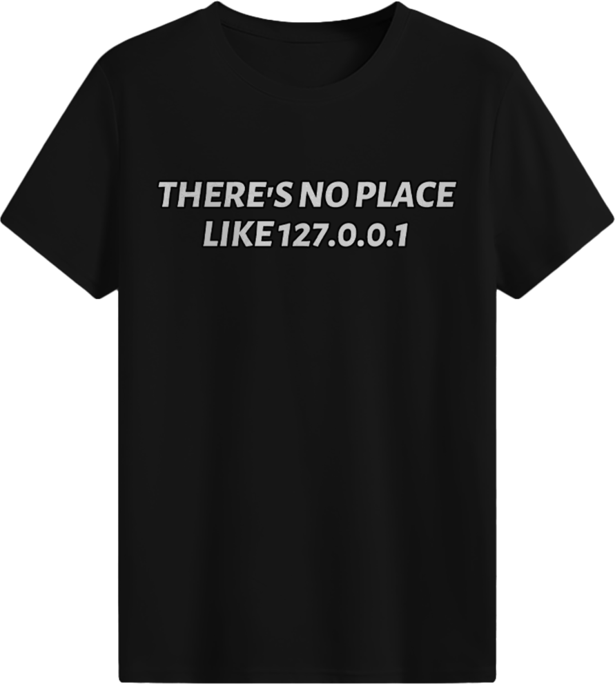 There's no place like 127.0.0.1 T-shirt