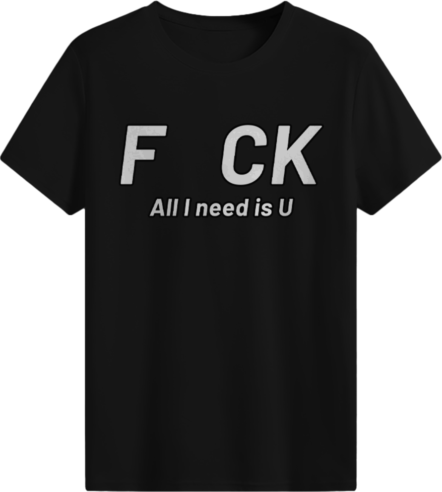 All I need is you T-shirt