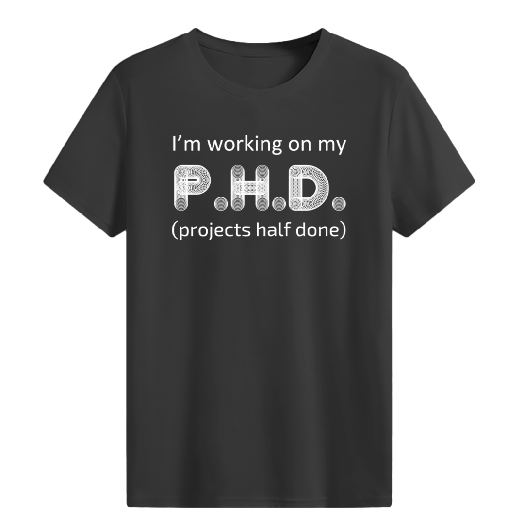 I’m working on my P.H.D. T-shirt