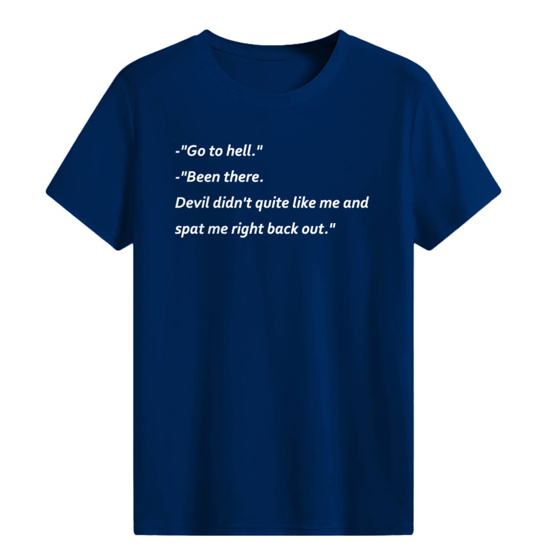Go to hell. Been there T-shirt