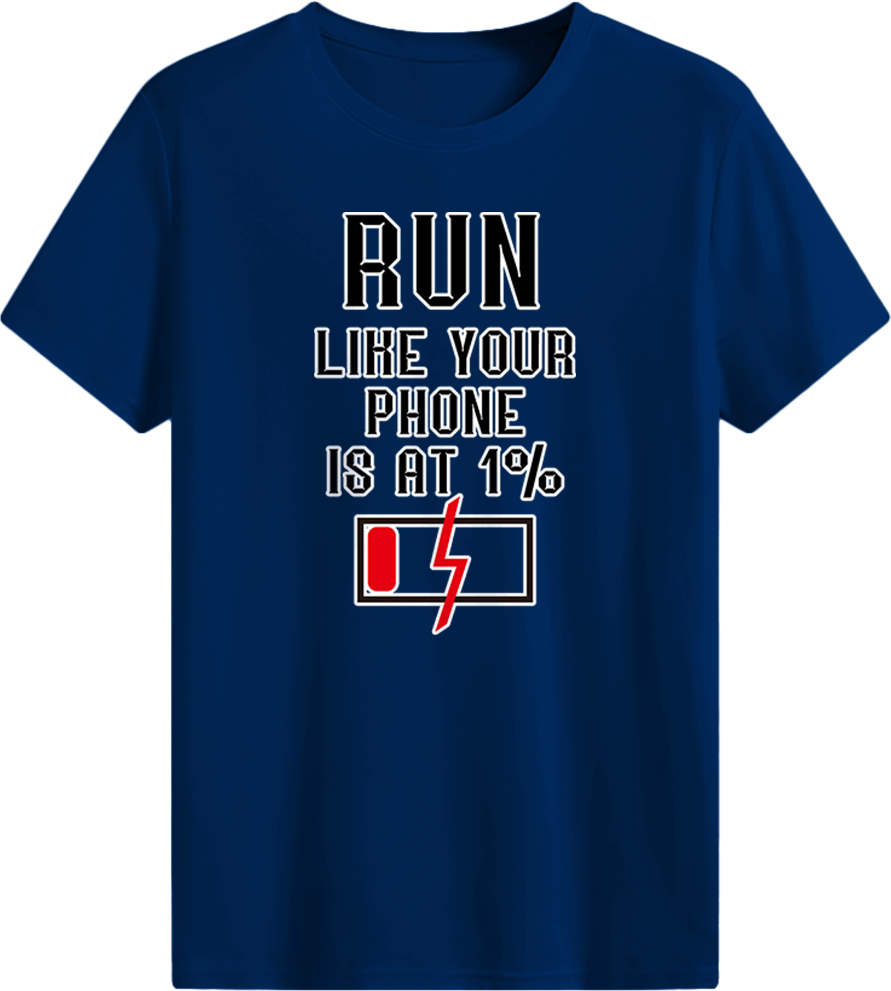 RUN LIKE YOUR PHONE IS AT 1% T-shirt