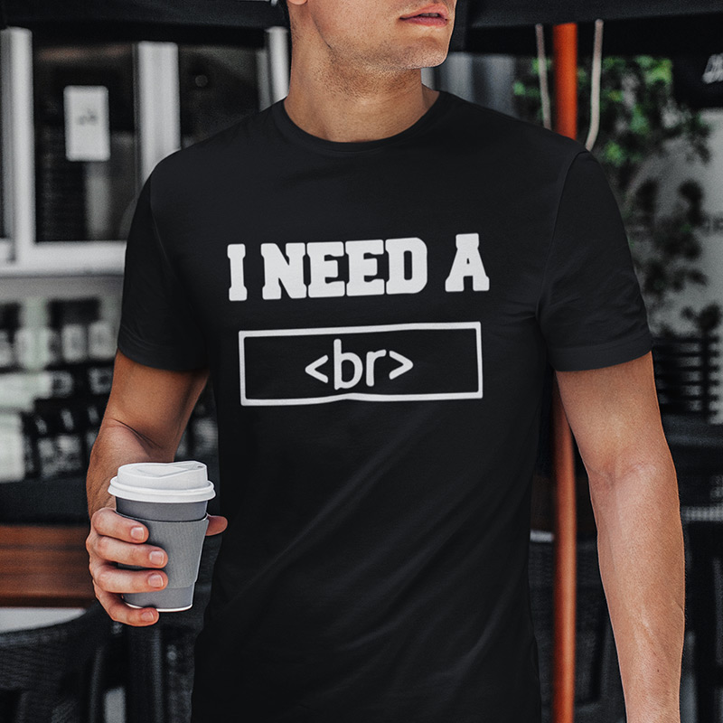 I need a <br> T-shirt