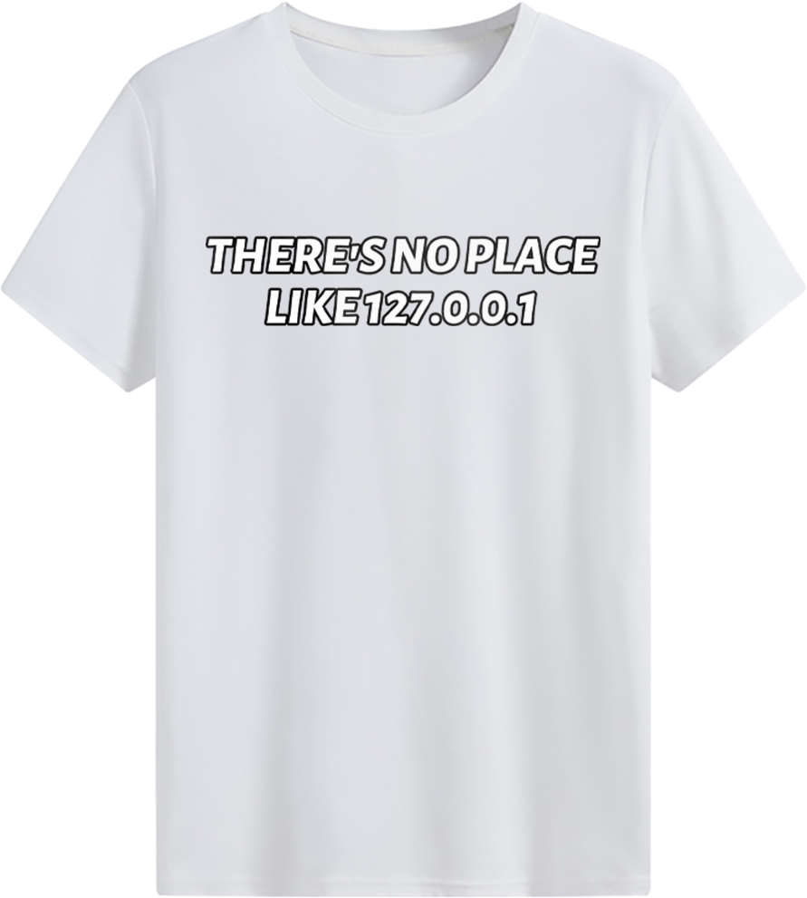 There's no place like 127.0.0.1 T-shirt