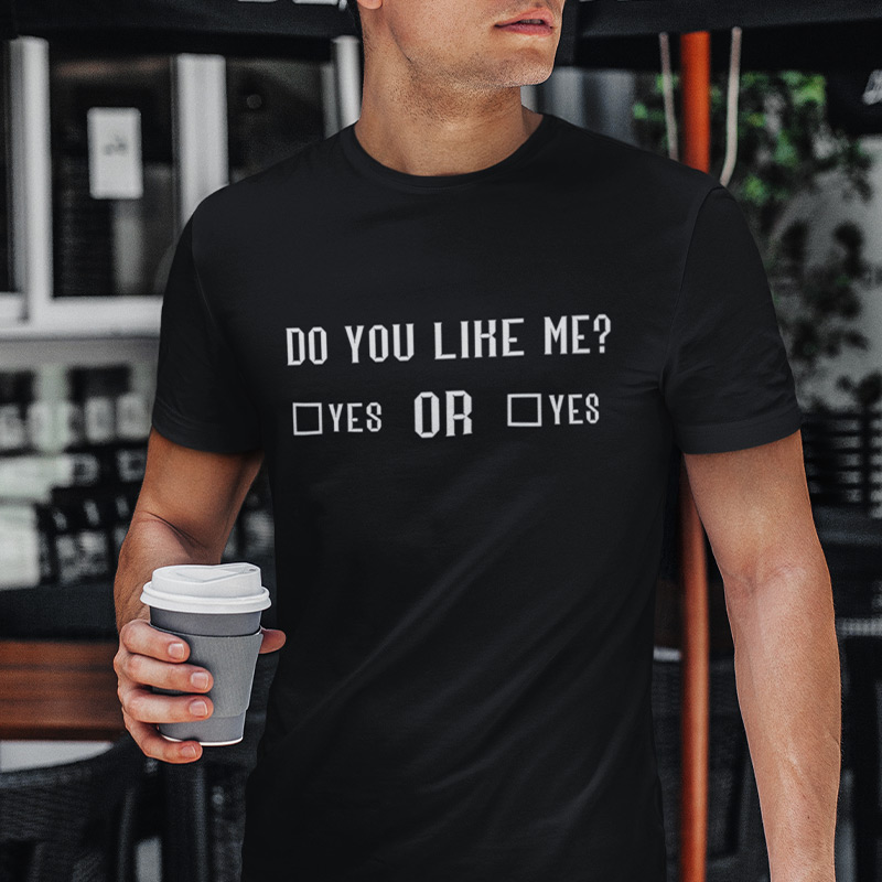 Do you like me? Yes Or Yes T-shirt