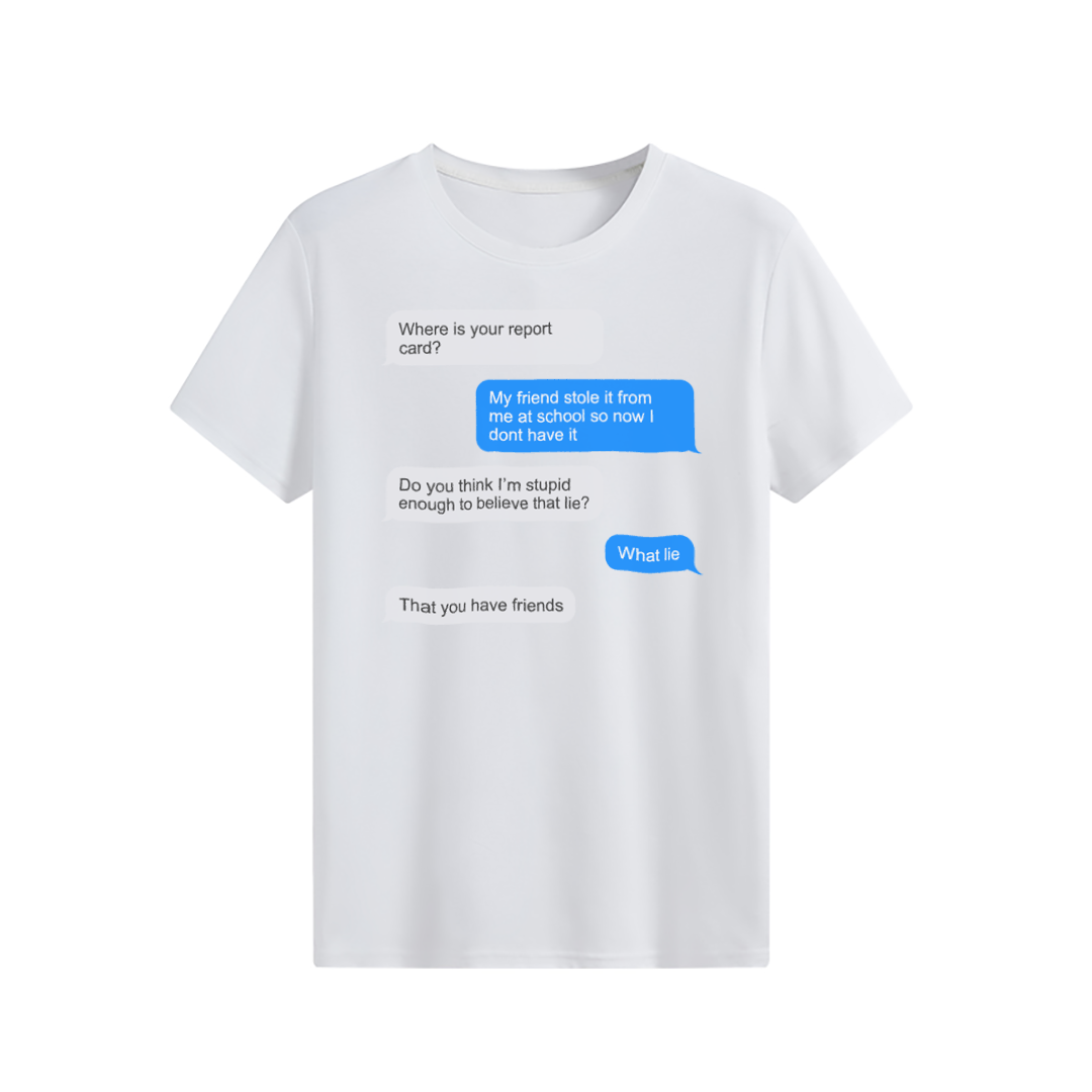 The Lie That You Have Friends T-shirt