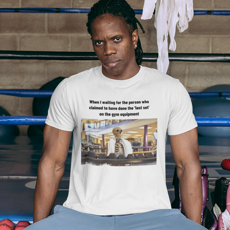 When I waiting for the 'last set' gym equipment T-shirt