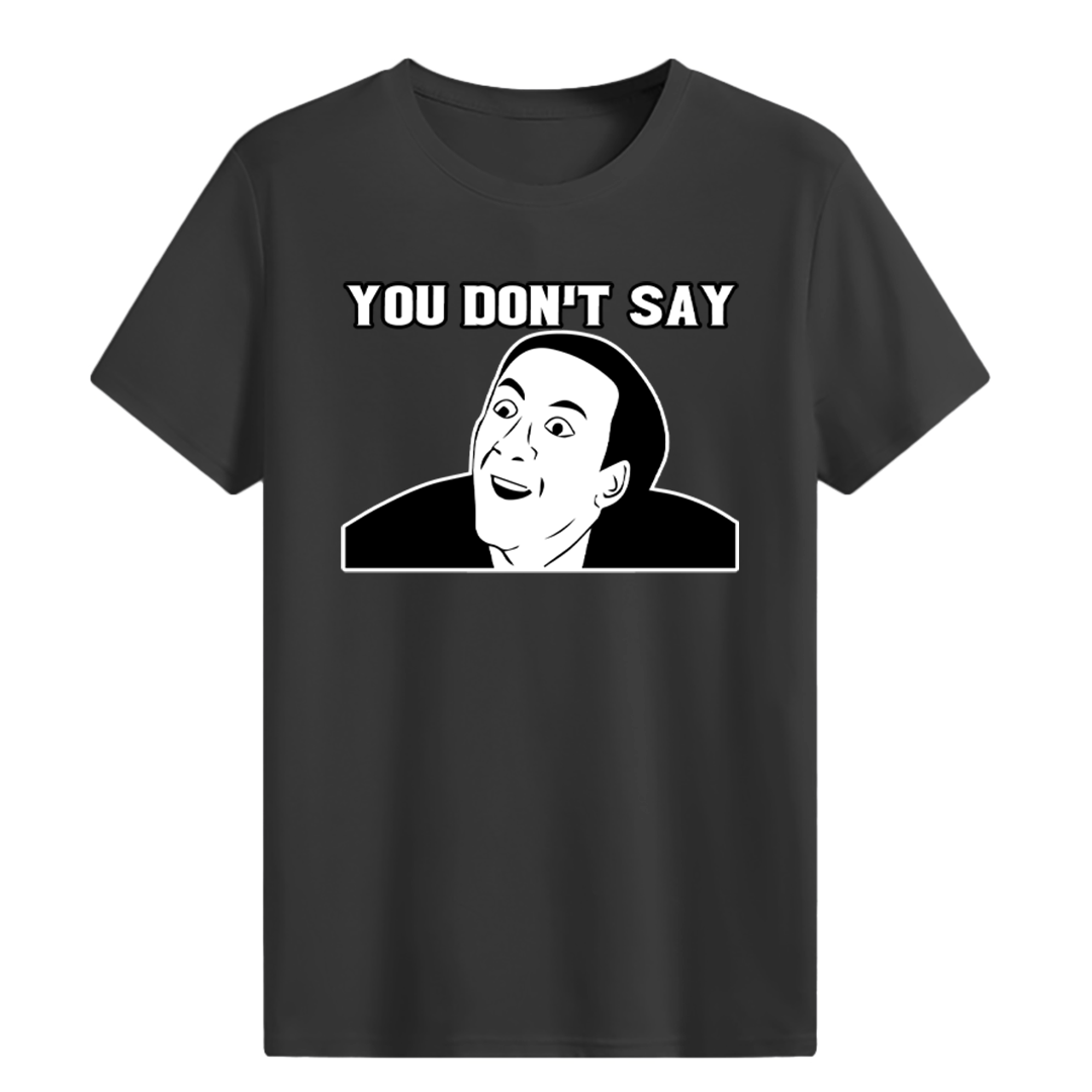 YOU DON'T SAY T-shirt