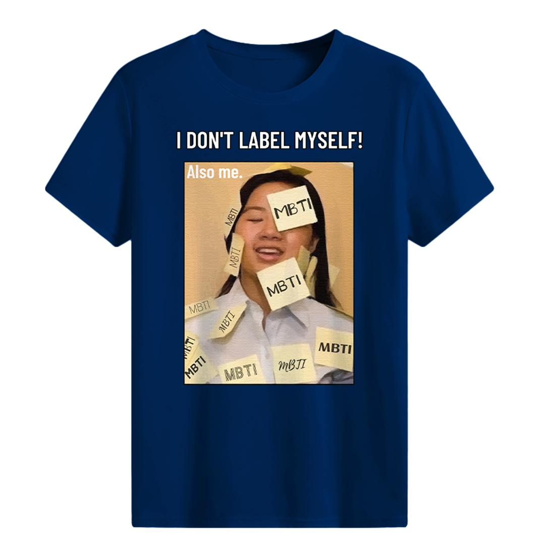 MBTI MEMES - I don't label myself T-shirt