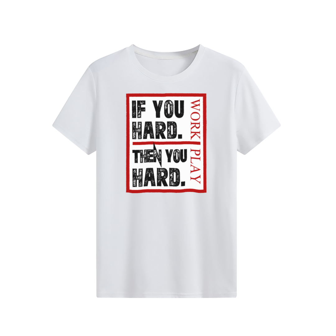 If you hard Then you hard T-shirt